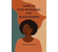 Complex PTSD for Black Women: A Compassionate Companion for Black Women Healing from Deep Wounds