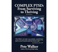 Complex PTSD: From Surviving to Thriving: A GUIDE AND MAP FOR RECOVERING FROM CHILDHOOD TRAUMA