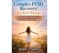 Complex PTSD Recovery for Adult Women: Understanding Symptoms & Finding Lasting Healing