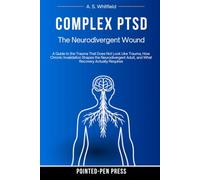 Complex PTSD: The Neurodivergent Wound: A Guide to the Trauma That Does Not Look Like Trauma, How Chronic Invalidation Shapes the Neurodivergent ... Actually Requires (The Believed Series)