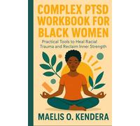 COMPLEX PTSD WORKBOOK FOR BLACK WOMEN: Practical Tools to Heal Racial Trauma and Reclaim Inner Strength