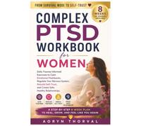 Complex PTSD Workbook for Women: Daily Trauma-Informed Exercises to Calm Emotional Flashbacks, Regulate Your Nervous System, Rebuild Self-Trust, and ... (Life Lessons with Aoryn Thorval)