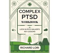 Complex Ptsd Workbook: Lock in Pete Walker's Key Lessons