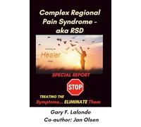 Complex Regional Pain Syndrome - aka RSD: Stop Treating the Pain, Eliminate It! (Releasing the Healer Within)