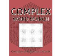 Complex Word Search Book: Word Searches with Easy to Read Print about Complex, Abstract, Intellectual, and More | 8.5x11inches, 300 pages | 100+ Puzzles...Gift for Vacations, Holidays, and Free Times