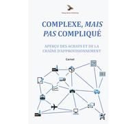 Complexe, Mais Pas Compliqué: Aperçu des achats et de la chaîne d'approvisionnement: Carnet