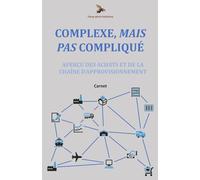 Complexe, Mais Pas Compliqué: Aperçu des achats et de la chaîne d'approvisionnement: Carnet