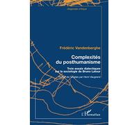 Complexités du posthumanisme: Trois essais dialectiques sur la sociologie de Bruno Latour