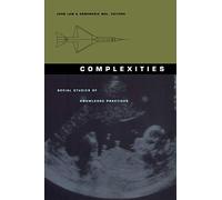 Complexities: Social Studies of Knowledge Practices (Science and Cultural Theory)