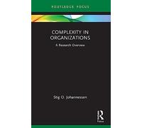 Complexity in Organizations: A Research Overview (State of the Art in Business Research)