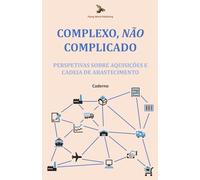 Complexo, Não Complicado: Perspetivas sobre Aquisições e Cadeia de Abastecimento: Caderno