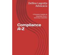 Compliance A-Z: O Dicionário Completo de Integridade, Riscos e Governança Corporativa