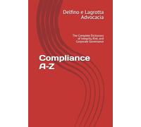 Compliance A-Z: The Complete Dictionary of Integrity, Risk, and Corporate Governance