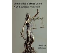 Compliance and Ethics Guide: A UK and European Framework: A Comprehensive Implementation Manual