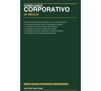 COMPLIANCE CORPORATIVO EN MÉXICO: Guía práctica integral · Marco legal comparado EUA / UE
