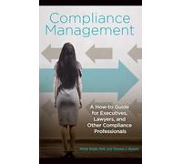 Compliance Management: A How-to Guide for Executives, Lawyers, and Other Compliance Professionals