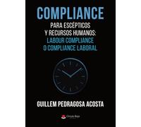 COMPLIANCE PARA ESCÉPTICOS Y RECURSOS HUMANOS: Labour Compliance o Compliance Laboral