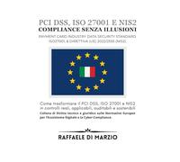 Compliance senza illusioni: Come trasformare il PCI DSS, ISO 27001 e NIS2 in controlli reali, applicabili, auditabili e sostenibili (Diritto e Tecnologia: Compliance Europea nel Panorama Digitale)