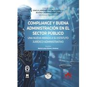 Compliance y buena administración en el sector público: una nueva mirada a su estatuto jurídico-administrativo: COLECCIÓN «SINGULARIDAD TECNOLÓGICA Y BUENA ADMINISTRACIÓN» (monografico)