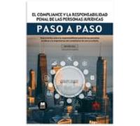 El compliance y la responsabilidad penal de las personas jurídicas. Paso a paso: Guía práctica sobre la responsabilidad penal de las personas ... importancia del compliance de cara a evitarla