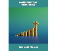 Compliant Tax Strategies: Save More, Pay Less