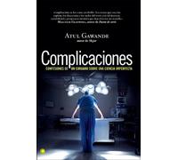 Complicaciones: Confesiones de un cirujano sobre una ciencia imperfecta (Conjeturas)