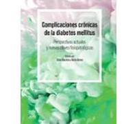 Complicaciones crónicas de la diabetes mellitus. Perspectivas actuales y nuevas perspectivas fisiopatológicas: Current Outlook and Novel Pathophysiological Insights