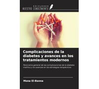 Complicaciones de la diabetes y avances en los tratamientos modernos: Panorama general de las complicaciones de la diabetes mellitus y los avances en las estrategias terapéuticas