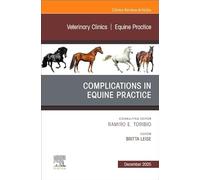 Complications in Equine Practice, An Issue of Veterinary Clinics of North America: Equine Practice (Volume 41-3) (The Clinics: Veterinary Medicine, Volume 41-3)