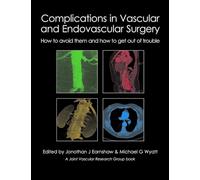 Complications in Vascular and Endovascular Surgery: How to avoid them and how to get out of trouble