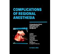 COMPLICATIONS OF REGIONAL ANESTHESIA: A Comprehensive Clinical Guide to Prevention, Recognition, and Management