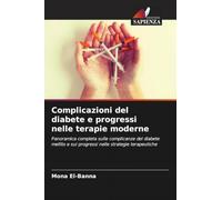 Complicazioni del diabete e progressi nelle terapie moderne: Panoramica completa sulle complicanze del diabete mellito e sui progressi nelle strategie terapeutiche