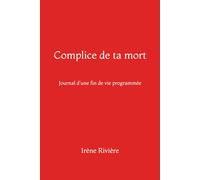 Complice de ta mort: Journal d'une fin de vie programmée