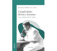 Complicidades divinas y humanas. Una semblanza del Dr. Cofiño: 940 (dBolsillo)