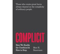 Complicit: How We Enable the Unethical and How to Stop