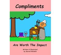 Compliments Are Worth The Impact: A Story That Teaches Children The Power of Compliments (The Life Lesson Library)