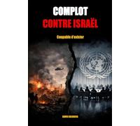COMPLOT CONTRE ISRAËL: COUPABLE D'EXISTER