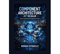 Component Architecture at Scale: React Patterns for Enterprise Apps
