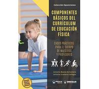 Componentes básicos del currículum de Educación Física: Casos prácticos para el cuerpo de maestros y profesores
