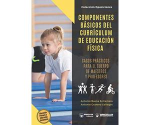 Componentes básicos del currículum de Educación Física: Casos prácticos para el cuerpo de maestros y profesores