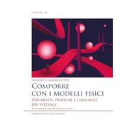 Comporre con i modelli fisici. Strumenti, pratiche e linguaggi del virtuale (I manuali)