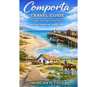 COMPORTA TRAVEL GUIDE: Portugal’s Best-Kept Coastal Secret - Sun, Sand, Serenity, and Soulful Escapes