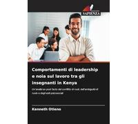 Comportamenti di leadership e noia sul lavoro tra gli insegnanti in Kenya: Un'analisi ex post facto del conflitto di ruoli, dell'ambiguità di ruolo e degli esiti psicosociali