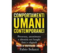 COMPORTAMENTI UMANI CONTEMPORANEI NUOVA VERSIONE 2026: Presenza, identità, solitudine e trasformazione nell’era digitale (Visibilità permanente La privacy sta morendo.)