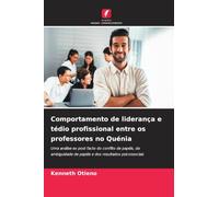 Comportamento de liderança e tédio profissional entre os professores no Quénia: Uma análise ex post facto do conflito de papéis, da ambiguidade de papéis e dos resultados psicossociais