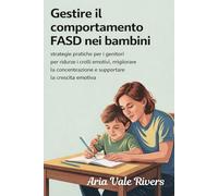 Comportamento FASD nei bambini: Strategie pratiche per i genitori per ridurre i crolli emotivi, migliorare la concentrazione e supportare la crescita emotiva.