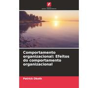 Comportamento organizacional: Efeitos do comportamento organizacional