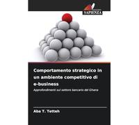 Comportamento strategico in un ambiente competitivo di e-business: Approfondimenti sul settore bancario del Ghana