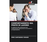 COMPORTAMENTO SUL POSTO DI LAVORO: Un approccio alla comprensione del comportamento delle persone che lavorano in un'organizzazione.