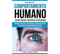 Comportamiento humano, Lenguaje corporal, Psicología de la Personalidad: Aprenda a Analizar a las Personas y Manejar Relaciones con la Guía de Psicología Humana Definitiva (Libro en español/ Spanish)